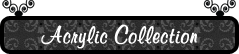 Acrylic Collection