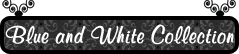 Blue and White Collection